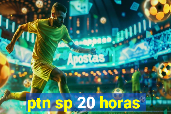 ptn sp 20 horas